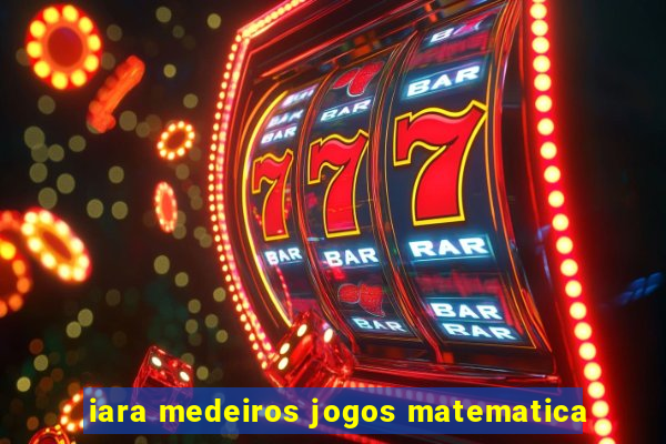 iara medeiros jogos matematica